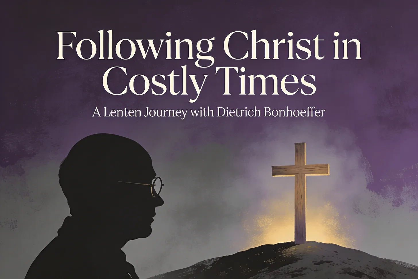 Lent 2026 — Bonhoeffer and the Cross